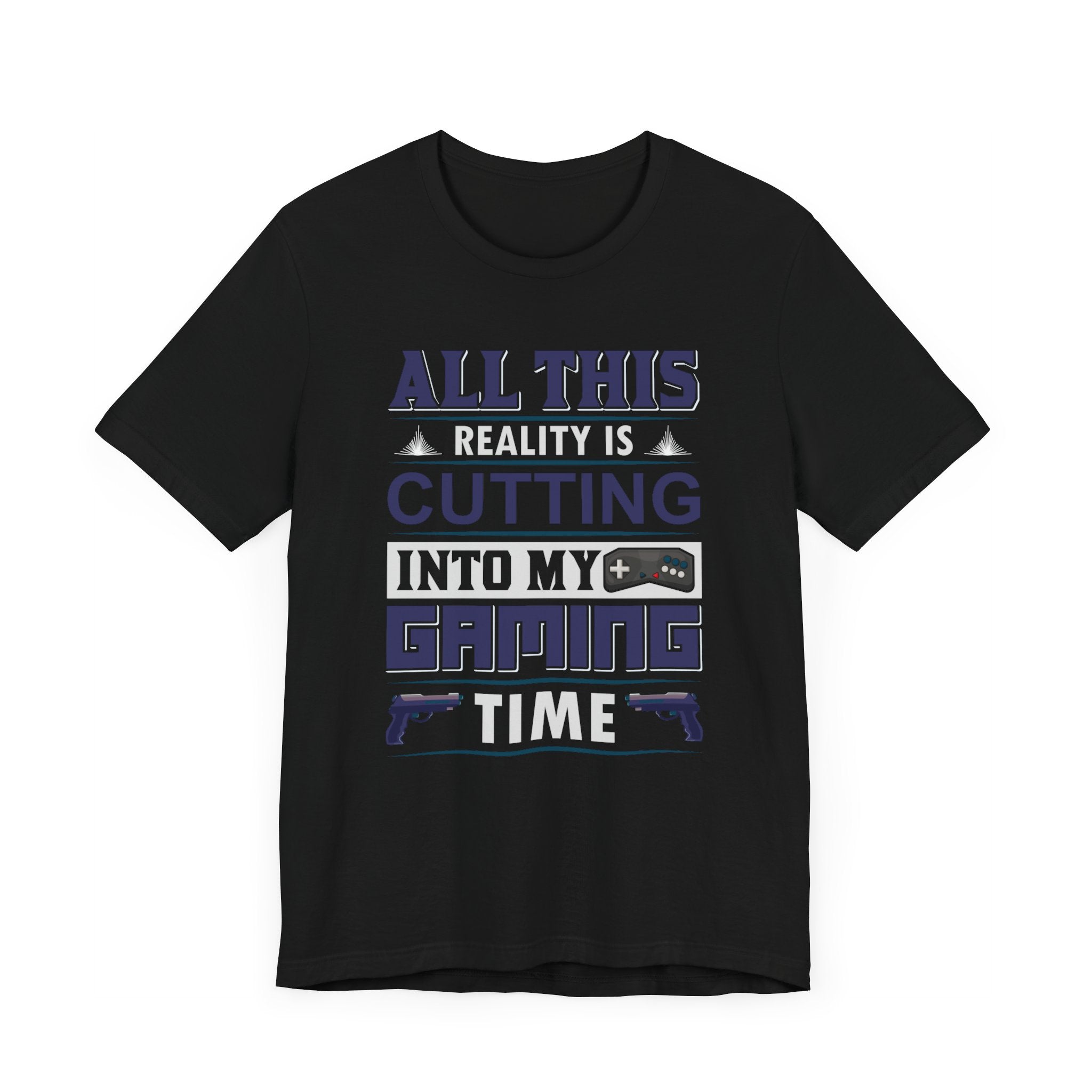 All This Reality Is Cutting Into My Gaming Time T-shirt, Game Tshirt, Gaming Unisex Shirt, Crewneck Shirt, Short Sleeve Tee, Gift for Him