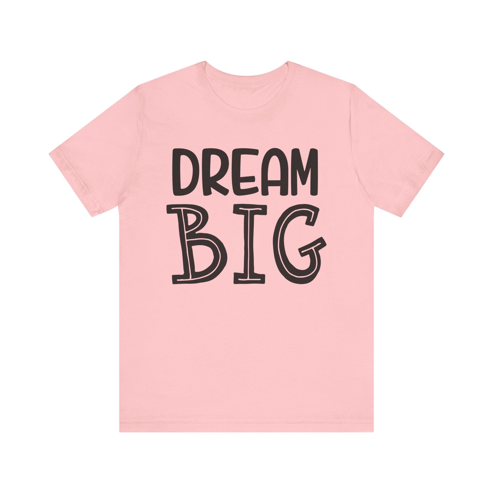 Dream Big T-shirt, Motivational Tshirt, Positive Shirt, Sayings Unisex Shirt, Crewneck Shirt, Short Sleeve Tee, Gift for Him, Gift for Her