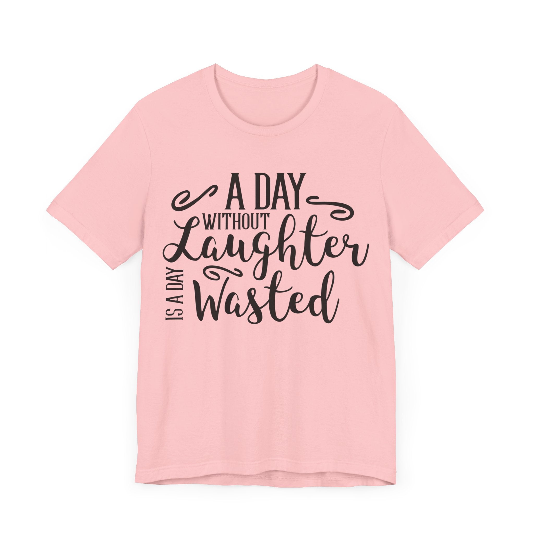 A Day Without Laughter  T-shirt, Positive Tshirt, Laughter Shirt, Unisex Shirt, Crewneck Shirt, Short Sleeve Tee, Gift for Him, Gift for Her