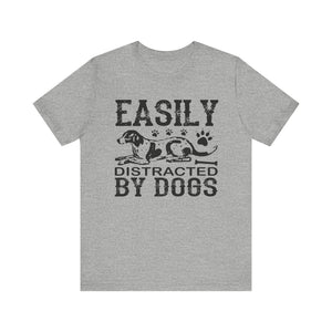 Easily Distracted By Dogs T-shirt, Dog Paw Tshirt, Dog Shirt, Unisex Shirt, Crewneck Shirt, Short Sleeve Tee, Gift for Him, Gift for Her