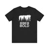 BE BOLD T-shirt, Inspirational Tshirt, Motivational Shirt, Letter Shirt, Crewneck Shirt, Short Sleeve Tee, Gift for Him, Gift for Her