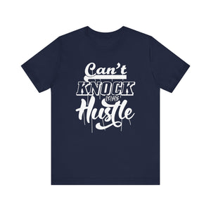 Can't Knock The Hustle T-shirt, Cool Tshirt, Sassy Shirt, Unisex Shirt, Crewneck Shirt, Short Sleeve Tee, Gift for Him, Gift for Her