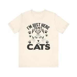 I'm Just Here To Pet All The Cats T-shirt, Cat Tshirt, Pet Shirt, Unisex Shirt, Crewneck Shirt, Short Sleeve Tee, Gift for Him, Gift for Her