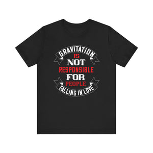 Quirky Love Tee - Gravitation & Love Quote T-Shirt | Unisex Jersey Short Sleeve Tee