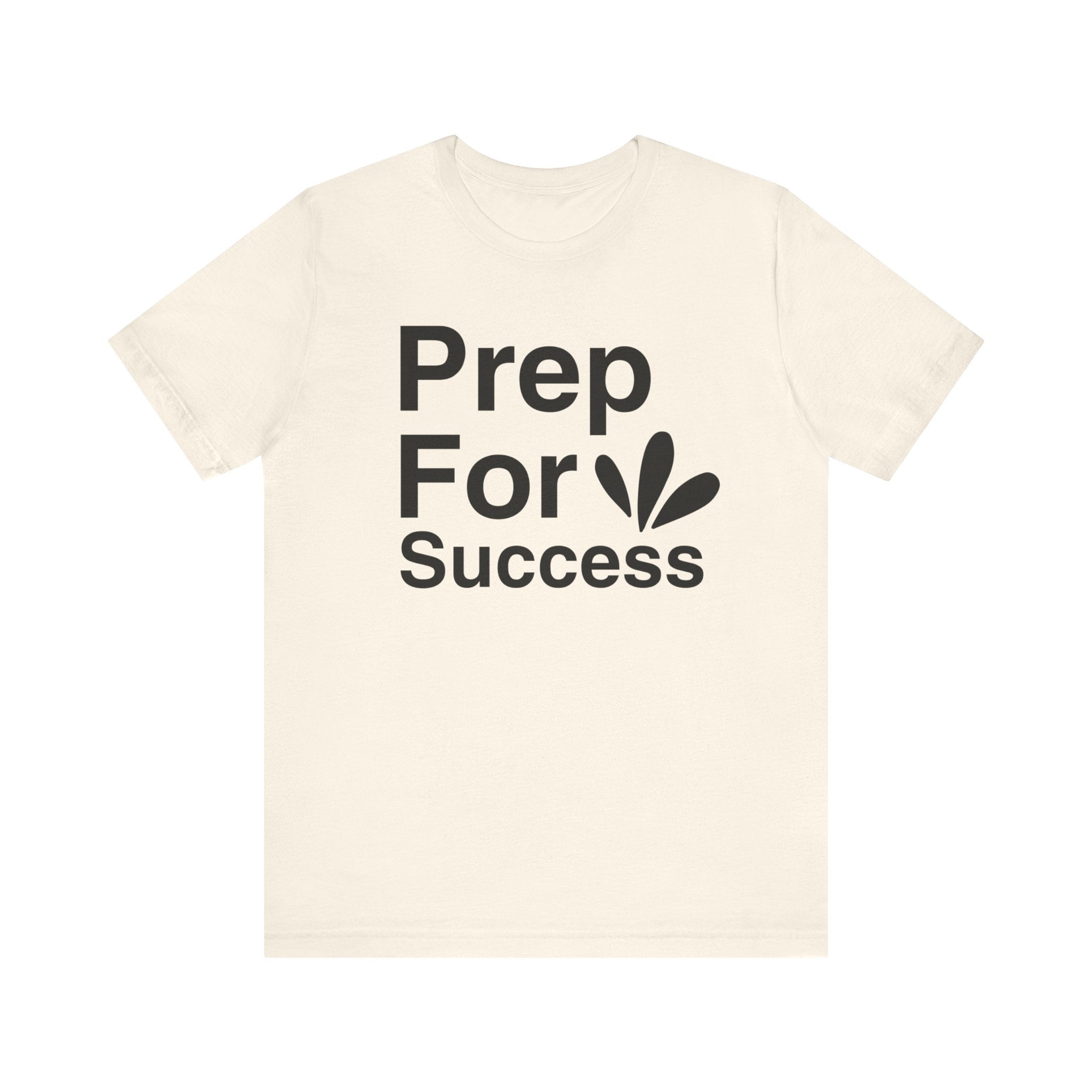 Prep For Success T-shirt, Success Tshirt, Positive Shirt, Sayings Unisex Shirt, Crewneck Shirt, Short Sleeve Tee, Gift for Him, Gift for Her