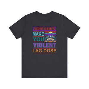 Video Games Make You Violent Lag Dose T-shirt, Gaming Tshirt, Video Game Shirt, Unisex Shirt, Crewneck Shirt, Short Sleeve Tee, Gift for Him