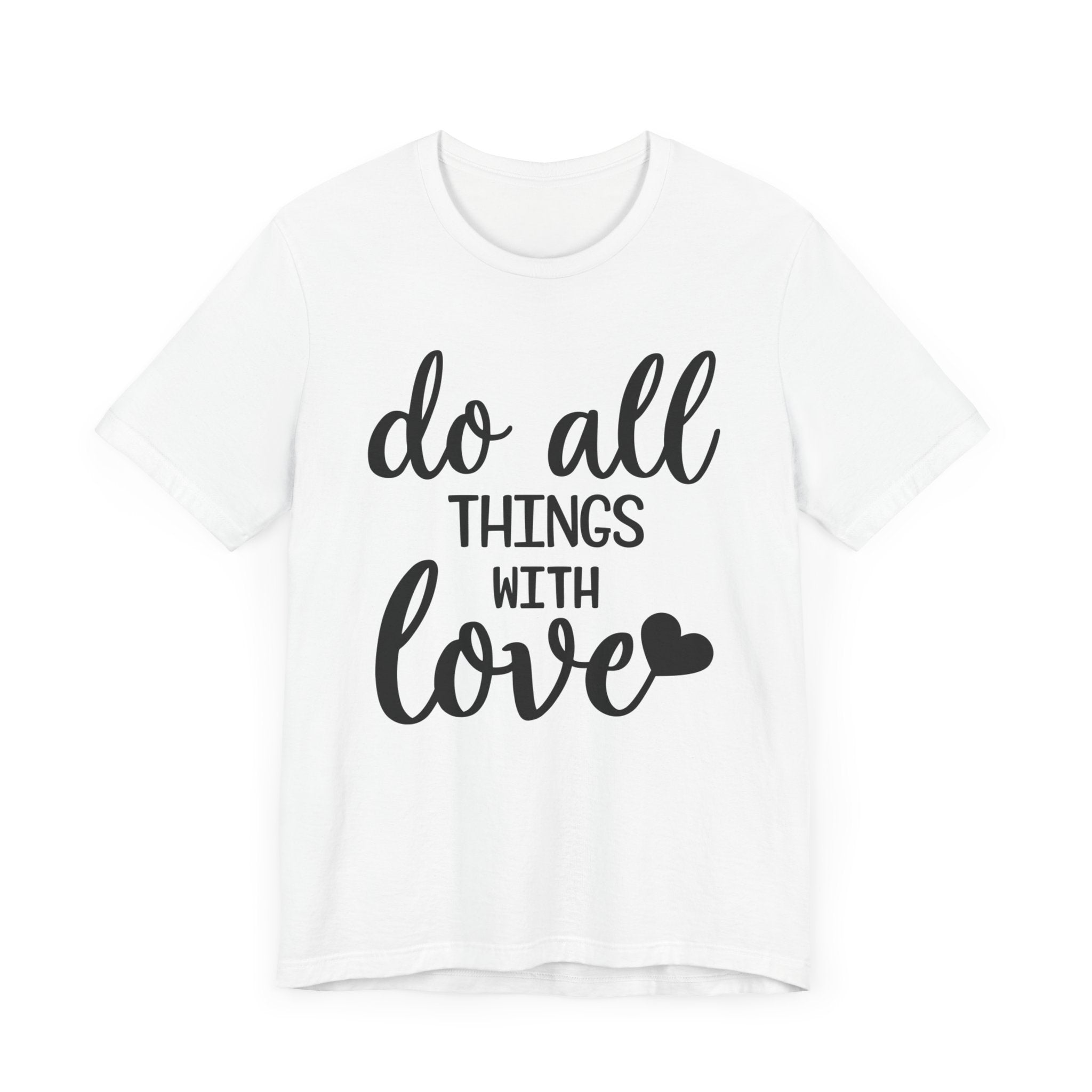 Do All Things With Love T-shirt, Love Tshirt, Positive Shirt, Unisex Shirt, Crewneck Shirt, Short Sleeve Tee, Gift for Him, Gift for Her