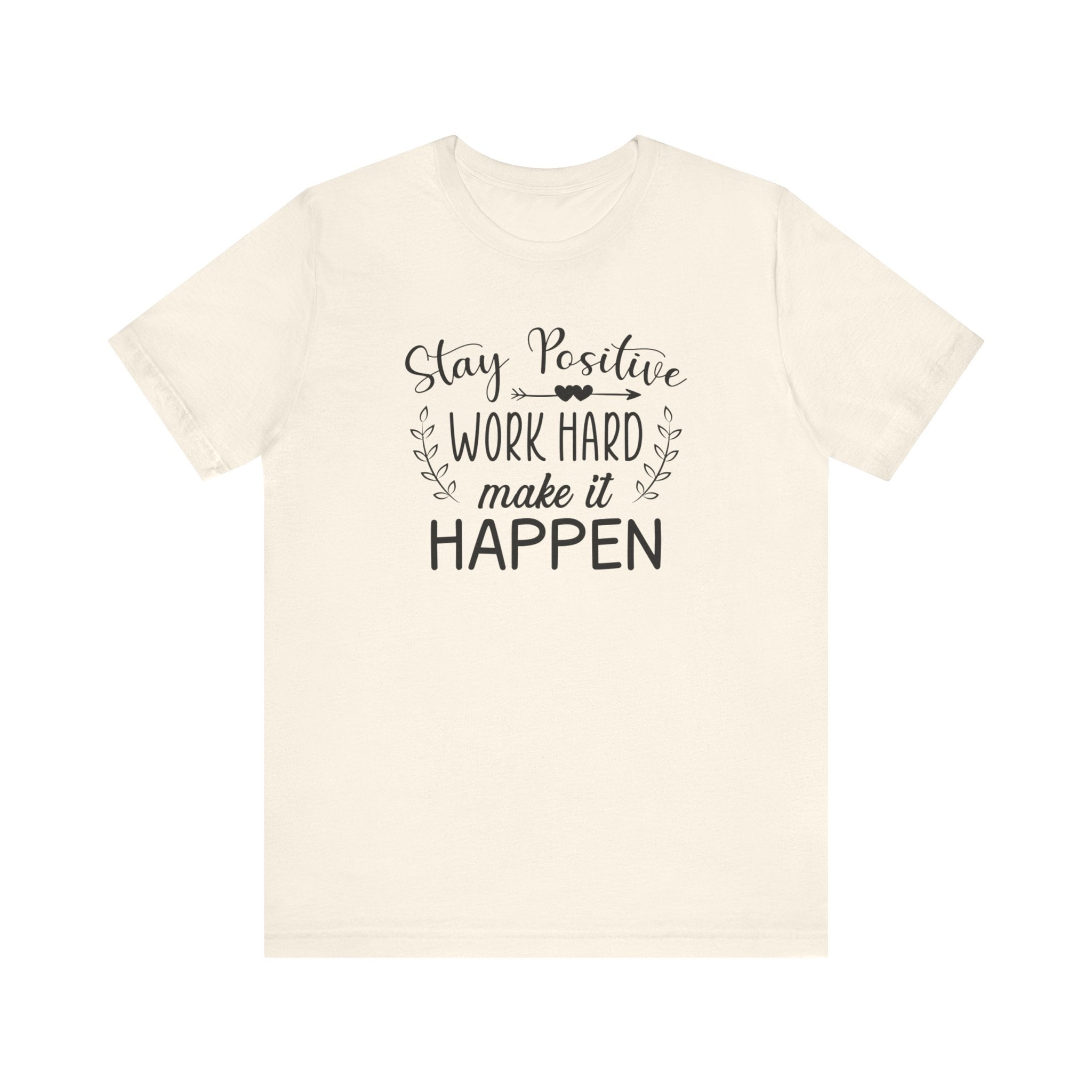 Stay positive Work Hard Make It Happen T-shirt, Positive Tshirt, Unisex Shirt, Crewneck Shirt, Short Sleeve Tee, Gift for Him, Gift for Her