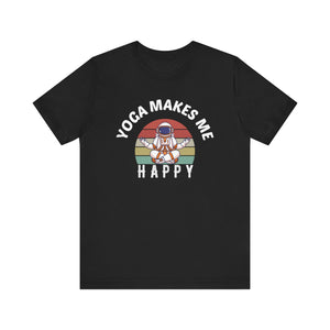 Yoga Makes Me Happy T-shirt, Meditation Tshirt, Yoga Day Shirt, Unisex Shirt, Crewneck Shirt, Short Sleeve Tee, Gift for Him, Gift for Her