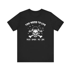 To weird To Live Too Rare to Die T-shirt, Pirate skull Tshirt, Unisex Shirt, Crewneck Shirt, Short Sleeve Tee, Gift for Him, Gift for Her