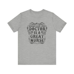 Behind Every Good Doctor T-shirt, Nurse Tshirt, Doctor Shirt, Unisex Shirt, Crewneck Shirt, Short Sleeve Tee, Gift for Him, Gift for Her