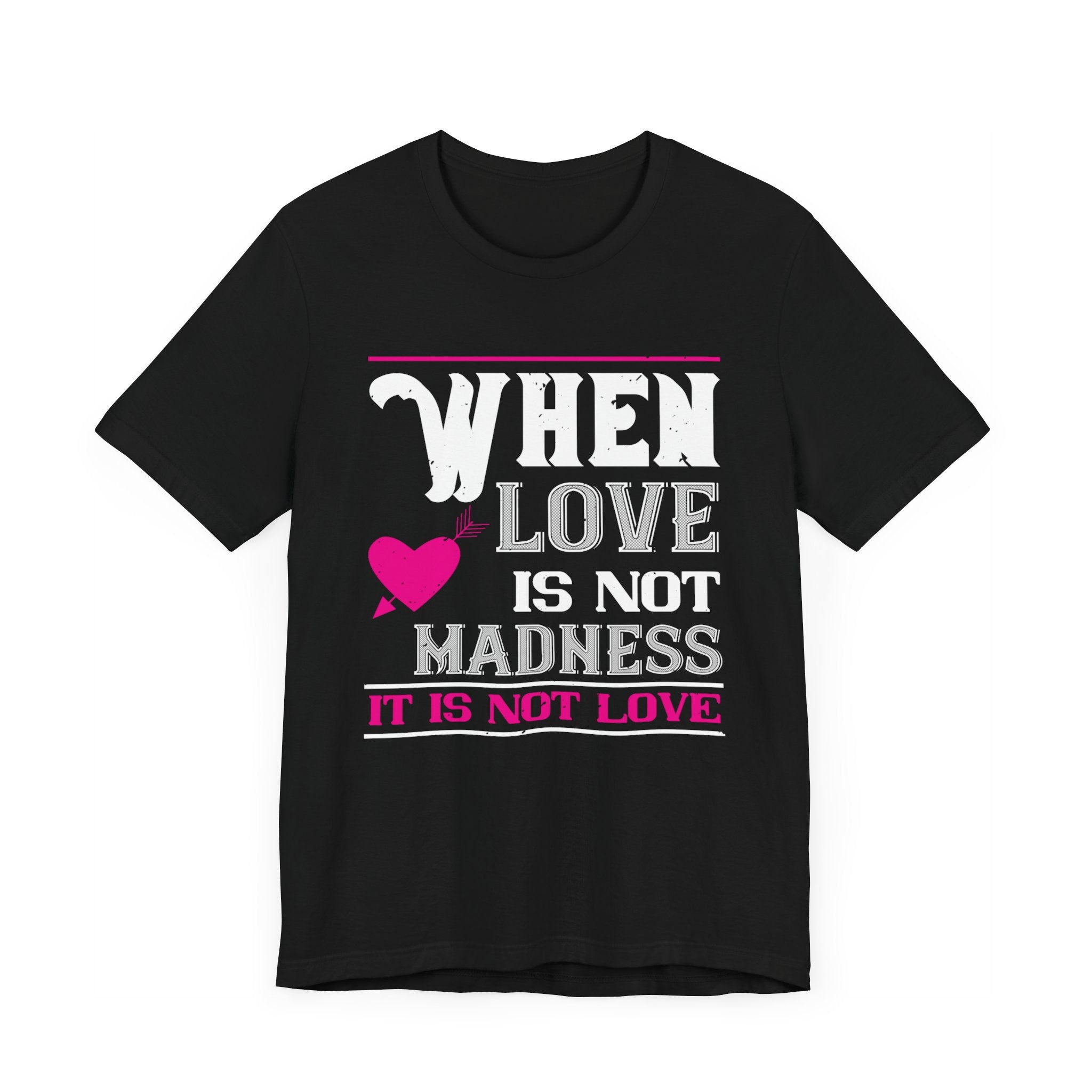 When Love Is Not Madness, It Is Not Love Tee | Express Passionate Devotion! | Unisex Jersey Short Sleeve Tee