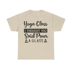 Yoga Class? I Thought You Said Pour a Glass T-Shirt | Funny Wine & Yoga Tee