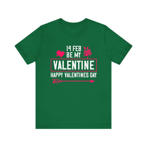 Be My Valentine -  Celebrate Love on Valentine's Day - Romantic Tee