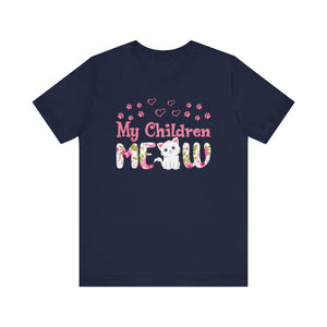 My Children Meow T-shirt, Cat Lover Tshirt, Pet Shirt, Animal Shirt, Crewneck Shirt, Short Sleeve Tee, Gift for Him, Gift for Her