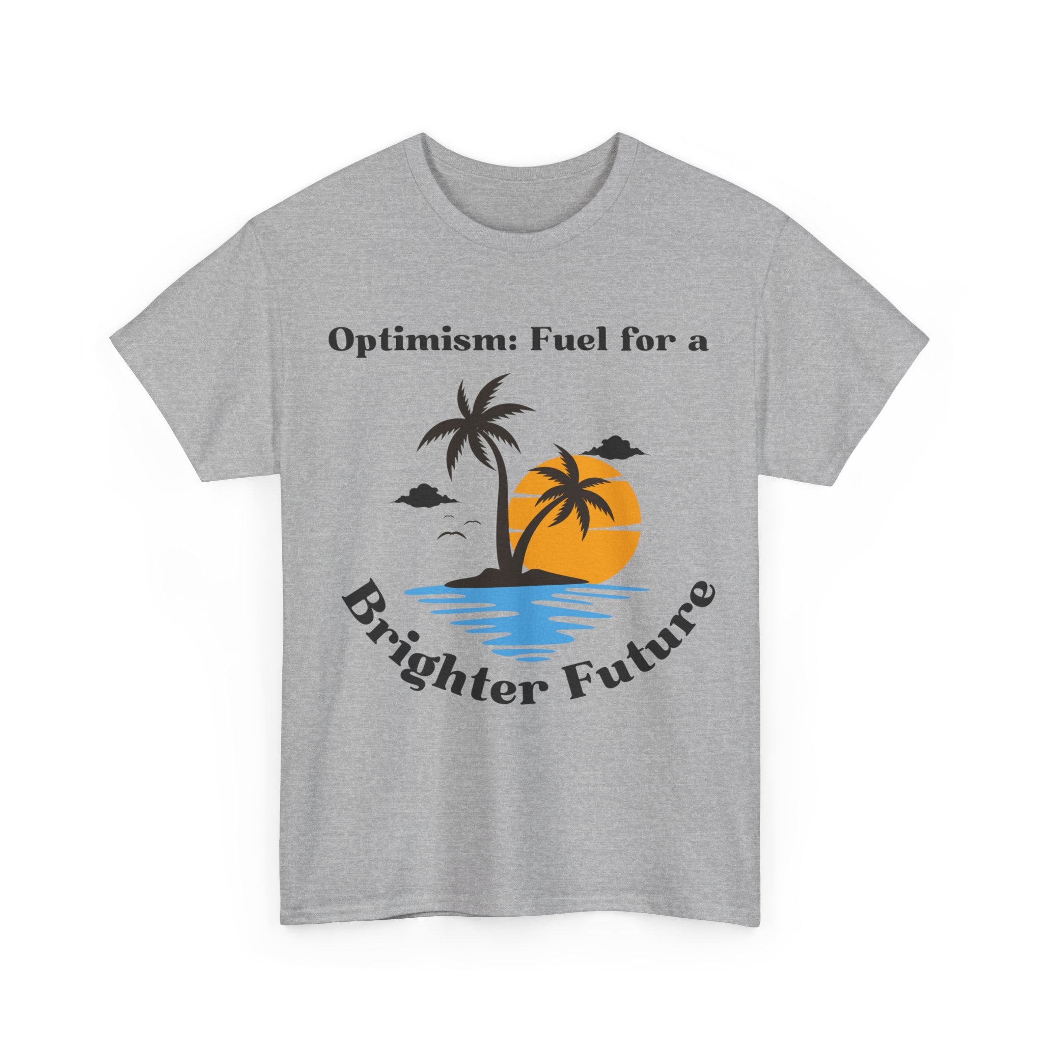 Optimism, Fuel for a Brighter Future, Motivational Shirt, Inspirational Tee, Empowering Apparel.