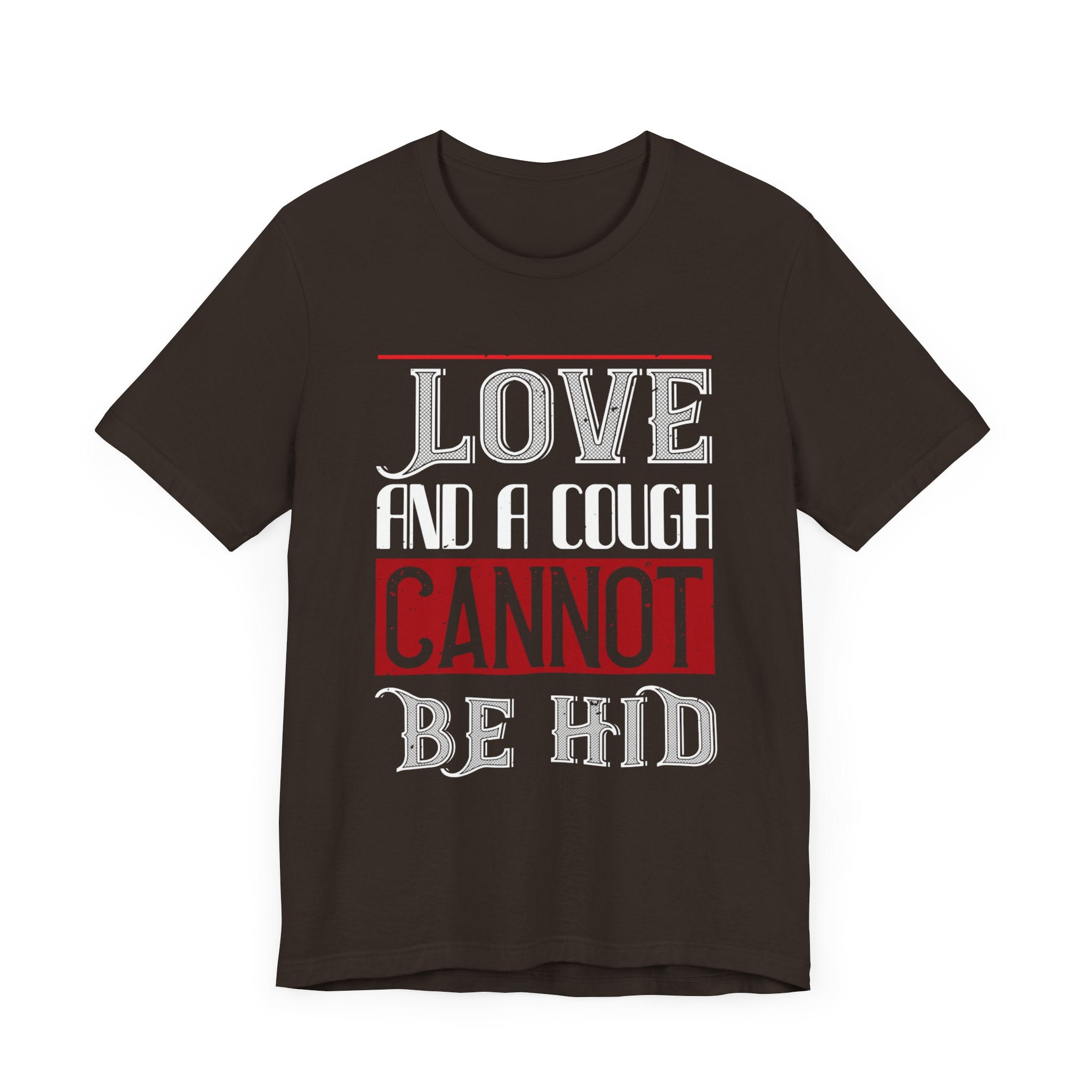 Charming 'Love and a Cough Cannot Be Hid' Tee - Statement Shirt - Unisex Jersey Short Sleeve Tee