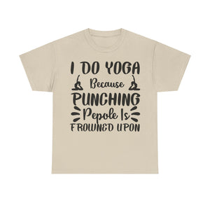 I Do Yoga Because Punching People is Frowned Upon T-Shirt | Funny Yoga Tee | Stress Relief Shirt