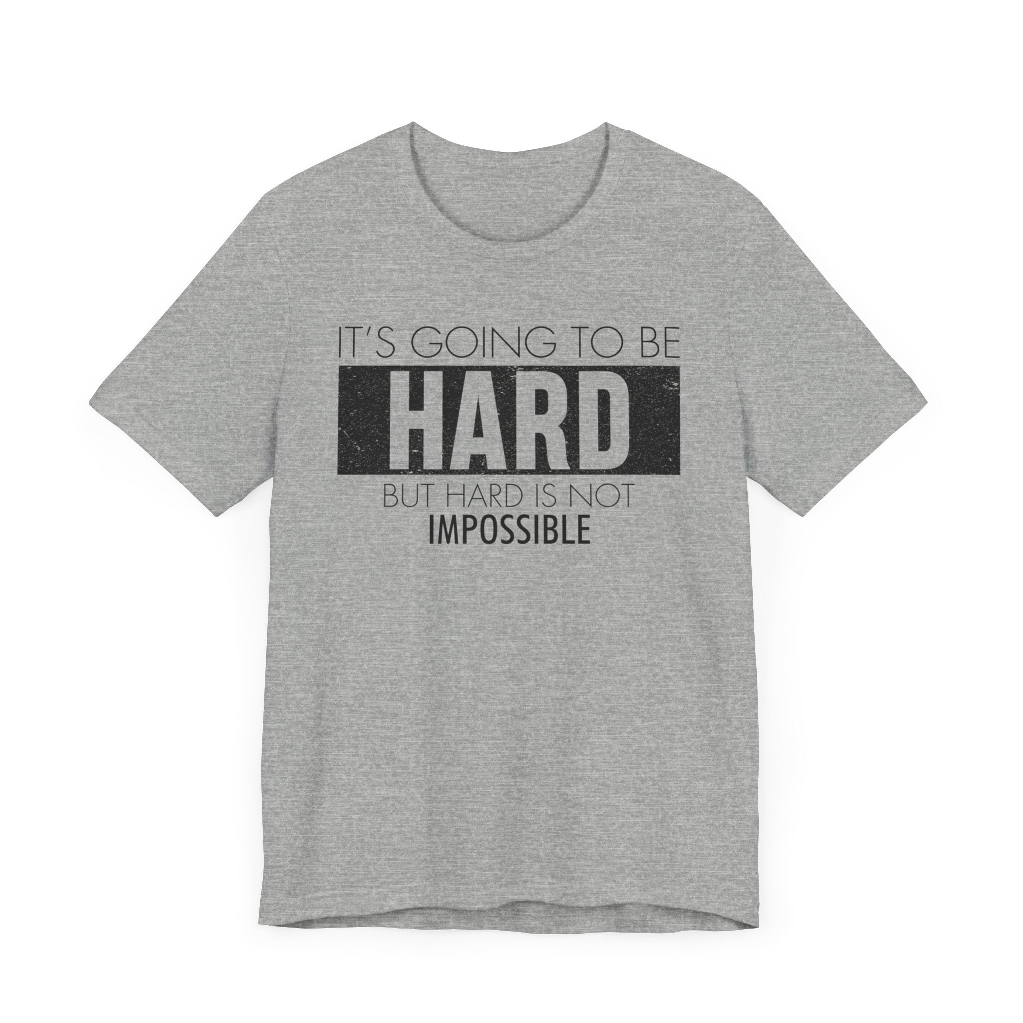 It's Going To Be Hard T-shirt, Inspirational Tshirt, Positive Unisex Shirt, Crewneck Shirt, Short Sleeve Tee, Gift for Him, Gift for Her