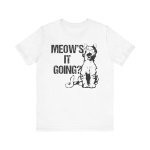 Meow's It's Going T-shirt, Cat Lover Tshirt, Animal Shirt, Pet Unisex Shirt, Crewneck Shirt, Short Sleeve Tee, Gift for Him, Gift for Her