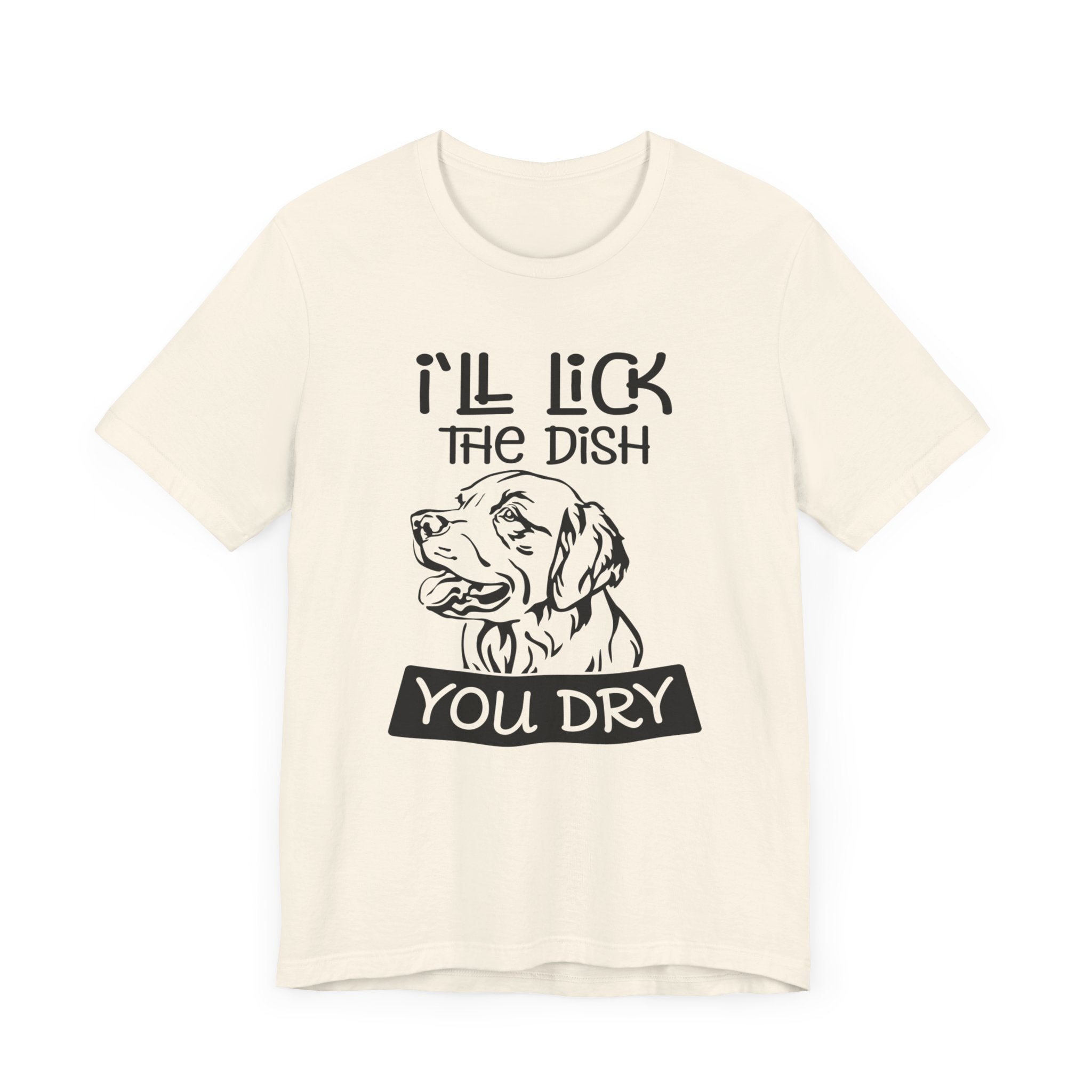 I'll Lick the Dish You Dry T-shirt, Dog Tshirt, Animal Shirt, Pet Unisex Shirt, Crewneck Shirt, Short Sleeve Tee, Gift for Him, Gift for Her