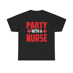 Party with a Nurse T-shirt | Fun Healthcare Celebration Tee