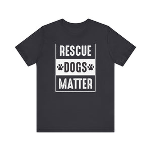 Rescue Dogs Matter T-shirt, Dog Lover Tshirt, Pet Lover Shirt, Unisex Shirt, Crewneck Shirt, Short Sleeve Tee, Gift for Him, Gift for Her