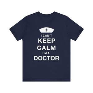 I Can't Keep Calm I'm A Doctor T-shirt, Doctor Tshirt, Gift Unisex Shirt, Crewneck Shirt, Short Sleeve Tee, Gift for Him, Gift for Her