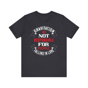 Quirky Love Tee - Gravitation & Love Quote T-Shirt | Unisex Jersey Short Sleeve Tee