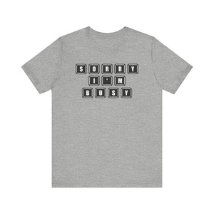 Sorry I'm Busy T-shirt, Sarcastic Tshirt, Busy Shirt, Unisex Shirt, Crewneck Shirt, Short Sleeve Tee, Gift for Him, Gift for Her