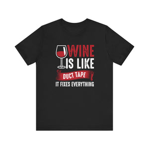 Wine Is Like Duct Tape It Fixes Everything T-shirt, Wine Lover Shirt, Crewneck Shirt, Short Sleeve Tee, Gift for Him, Gift for Her