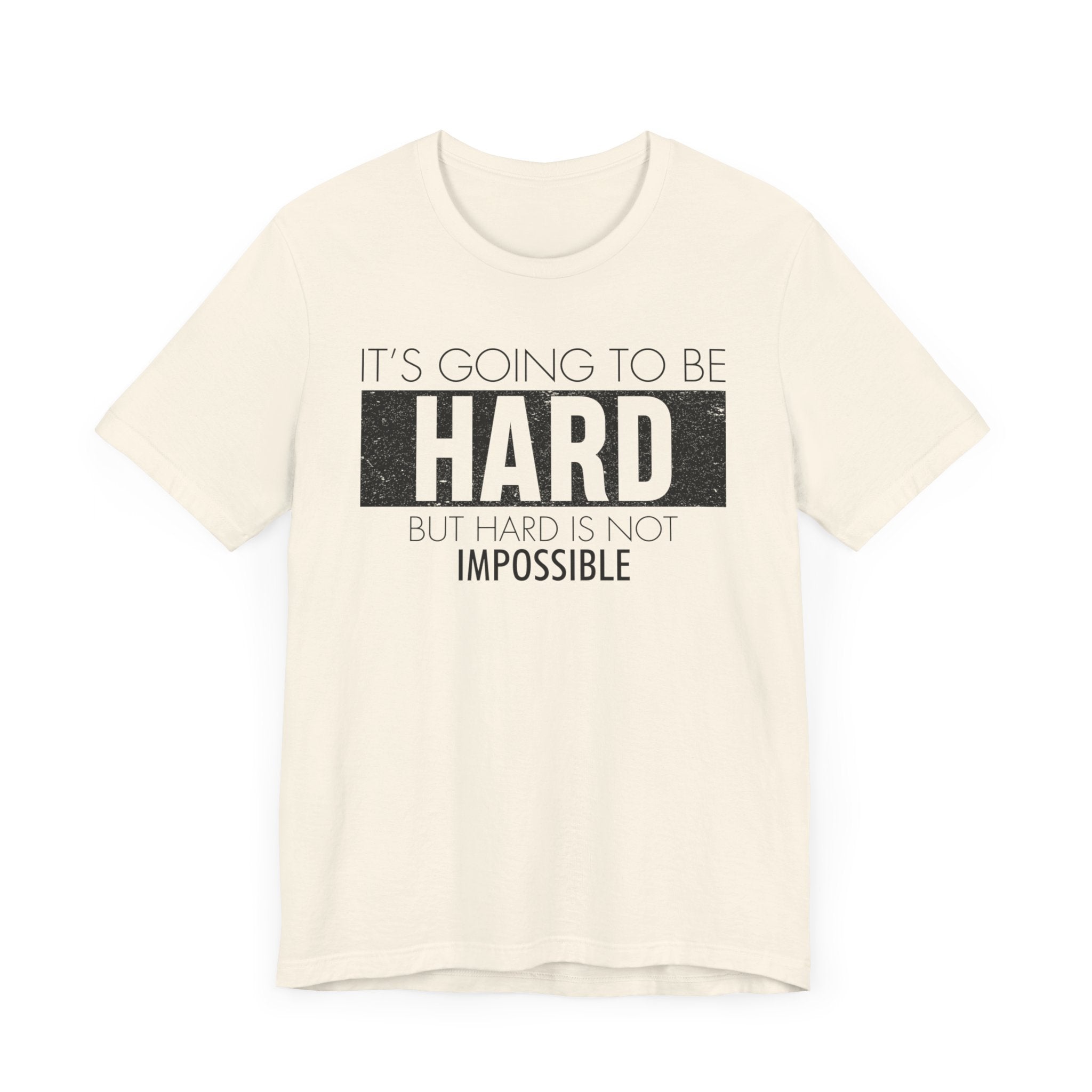 It's Going To Be Hard T-shirt, Inspirational Tshirt, Positive Unisex Shirt, Crewneck Shirt, Short Sleeve Tee, Gift for Him, Gift for Her