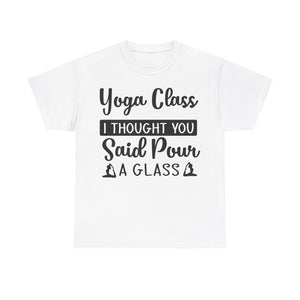 Yoga Class? I Thought You Said Pour a Glass T-Shirt | Funny Wine & Yoga Tee