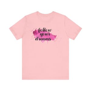 Follow Your Dreams T-shirt, DreamTshirt, Motivational Shirt, Unisex Shirt, Crewneck Shirt, Short Sleeve Tee, Gift for Him, Gift for Her