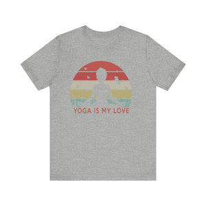 Yoga Is My Love T-shirt, Meditation Tshirt, Yoga Day Shirt, Yoga Unisex Shirt, Crewneck Shirt, Short Sleeve Tee, Gift for Him, Gift for Her