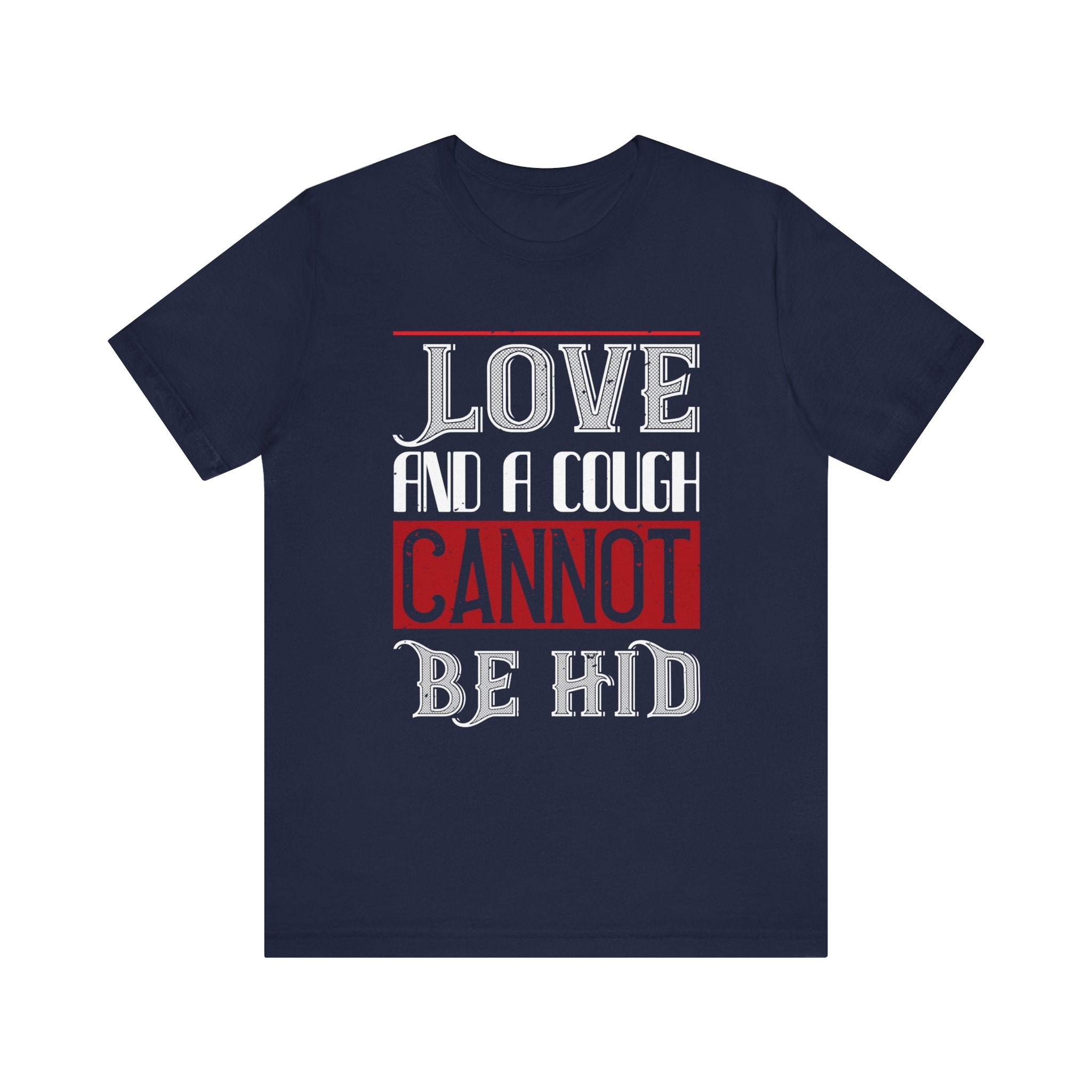 Charming 'Love and a Cough Cannot Be Hid' Tee - Statement Shirt - Unisex Jersey Short Sleeve Tee