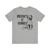 Meow's It's Going T-shirt, Cat Lover Tshirt, Animal Shirt, Pet Unisex Shirt, Crewneck Shirt, Short Sleeve Tee, Gift for Him, Gift for Her