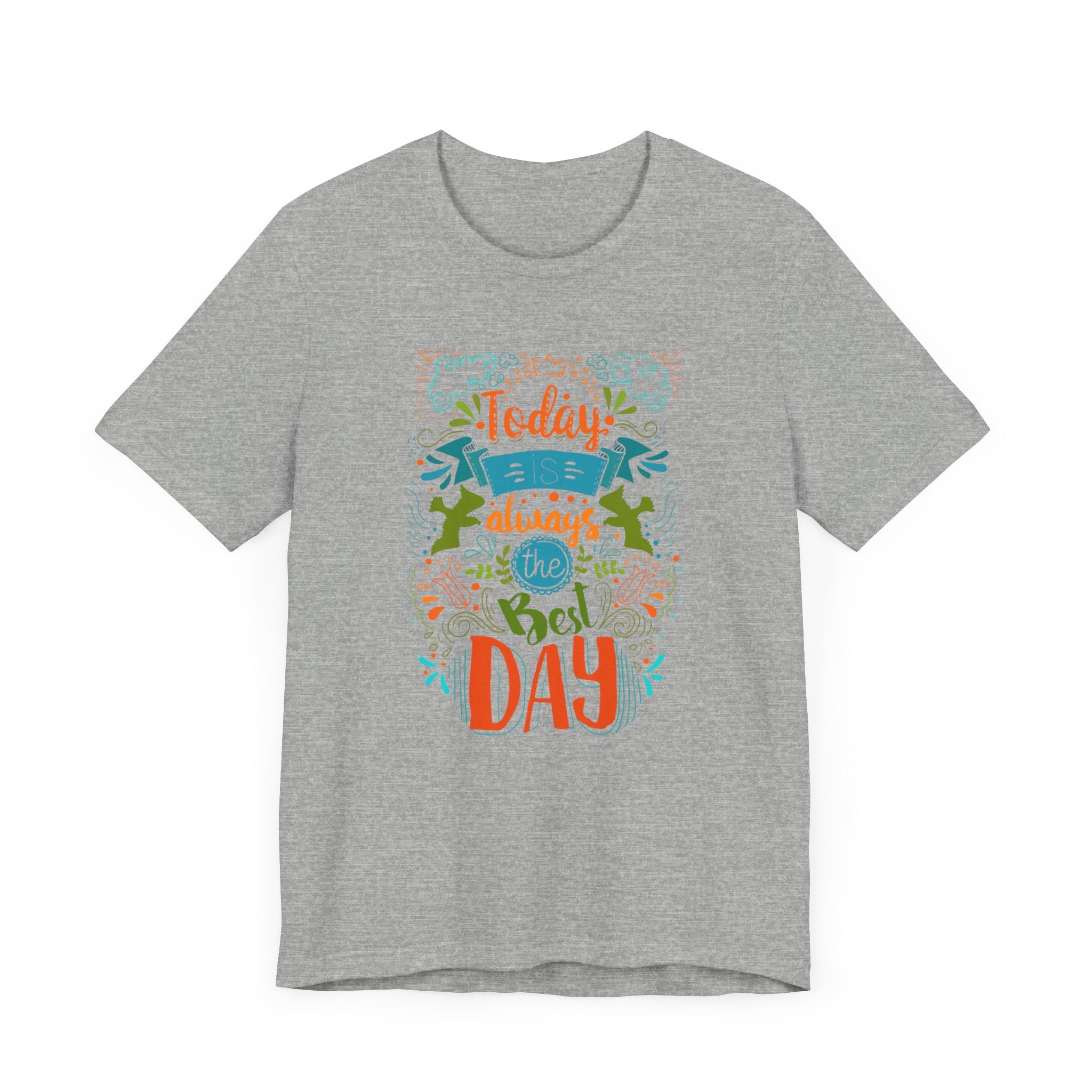 Today Always The Best Day T-shirt, Best Day Tshirt, Unisex Shirt, Crewneck Shirt, Short Sleeve Tee, Gift for Him, Gift for Her