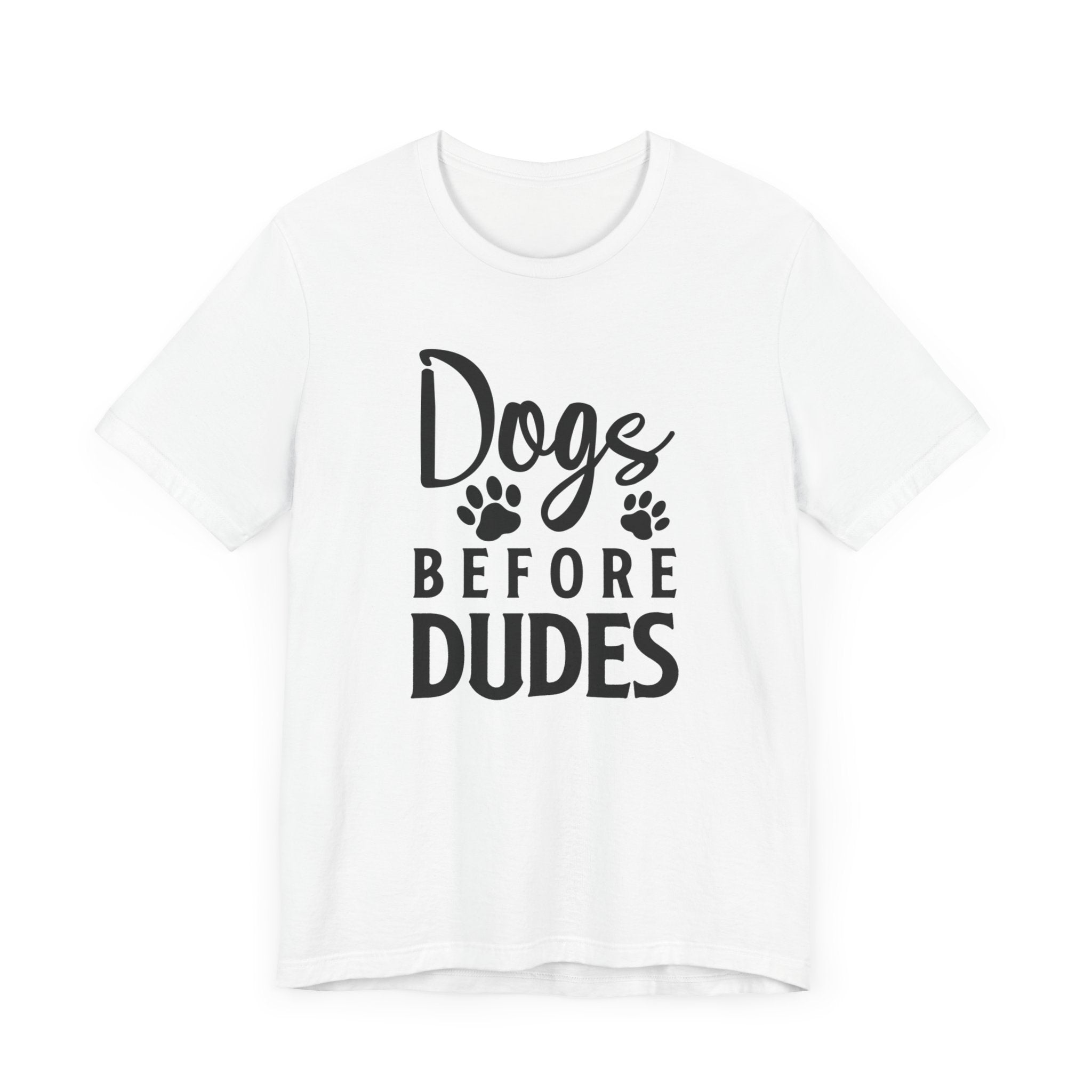 Dogs Before Dudes T-shirt, Dog Lover Tshirt, Dog Shirt, Pet Lover Unisex Shirt, Crewneck Shirt, Short Sleeve Tee, Gift for Him, Gift for Her