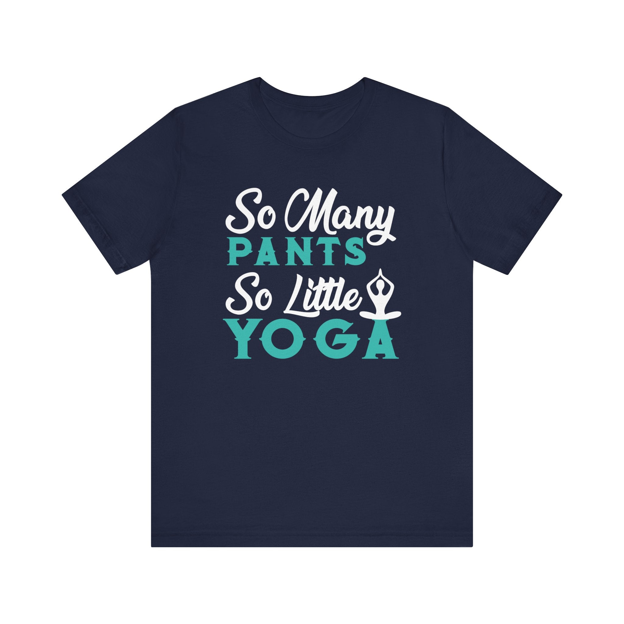 So Many Pants So Little Yoga T-shirt, Yoga Tshirt, Relax Shirt, Unisex Shirt, Crewneck Shirt, Short Sleeve Tee, Gift for Him, Gift for Her