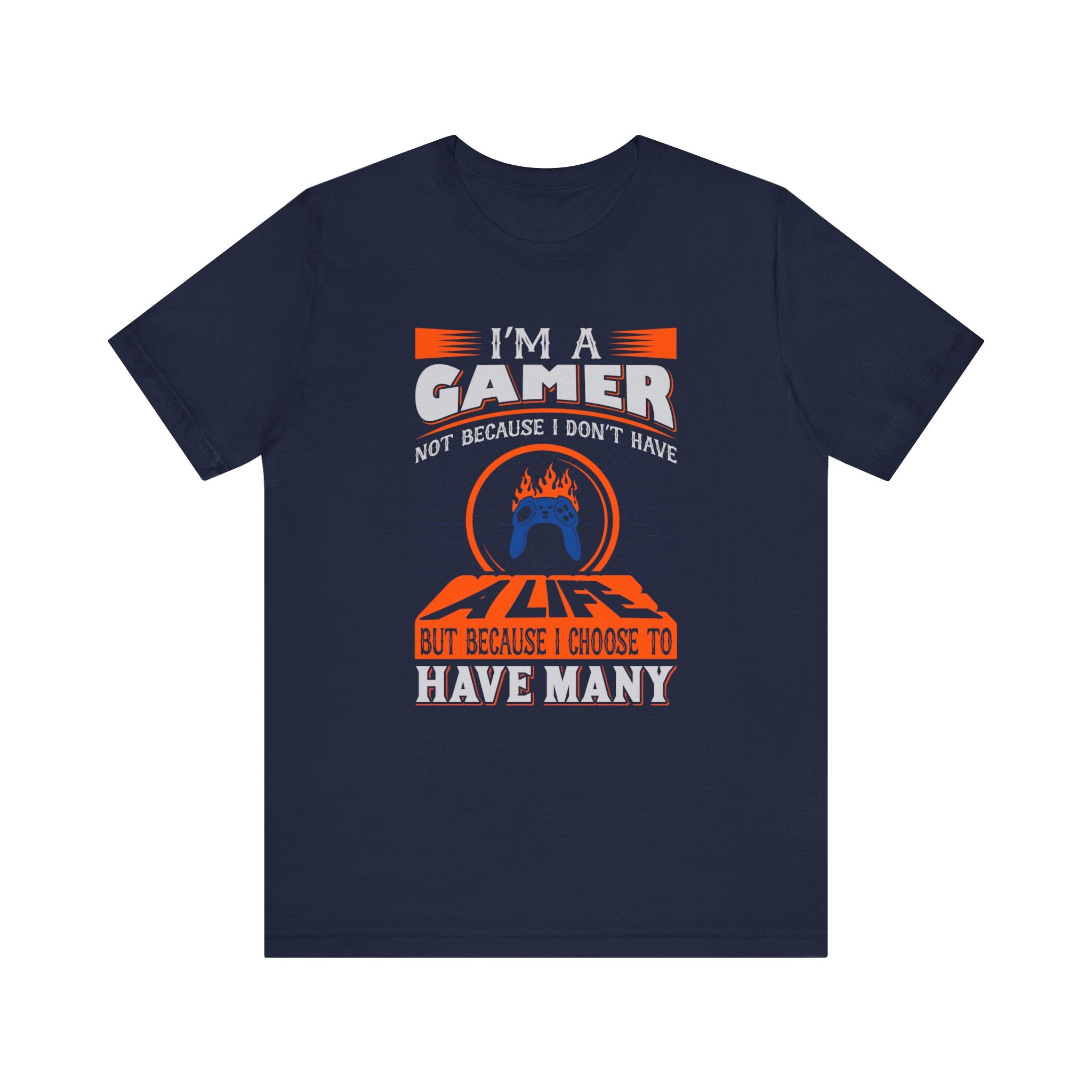 I'm A Gamer Not Because I don't Have A Life T-shirt, Gaming Tshirt, Game Shirt, Unisex Shirt, Crewneck Shirt, Short Sleeve Tee, Gift for Him