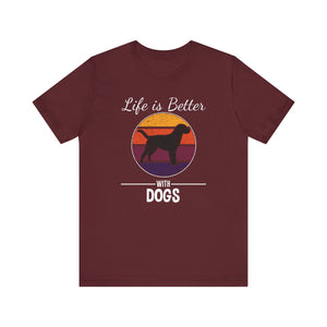 Life Is Better With Dogs T-shirt, Dog Tshirt, Pet Shirt, Unisex Shirt, Crewneck Shirt, Short Sleeve Tee, Gift for Him, Gift for Her