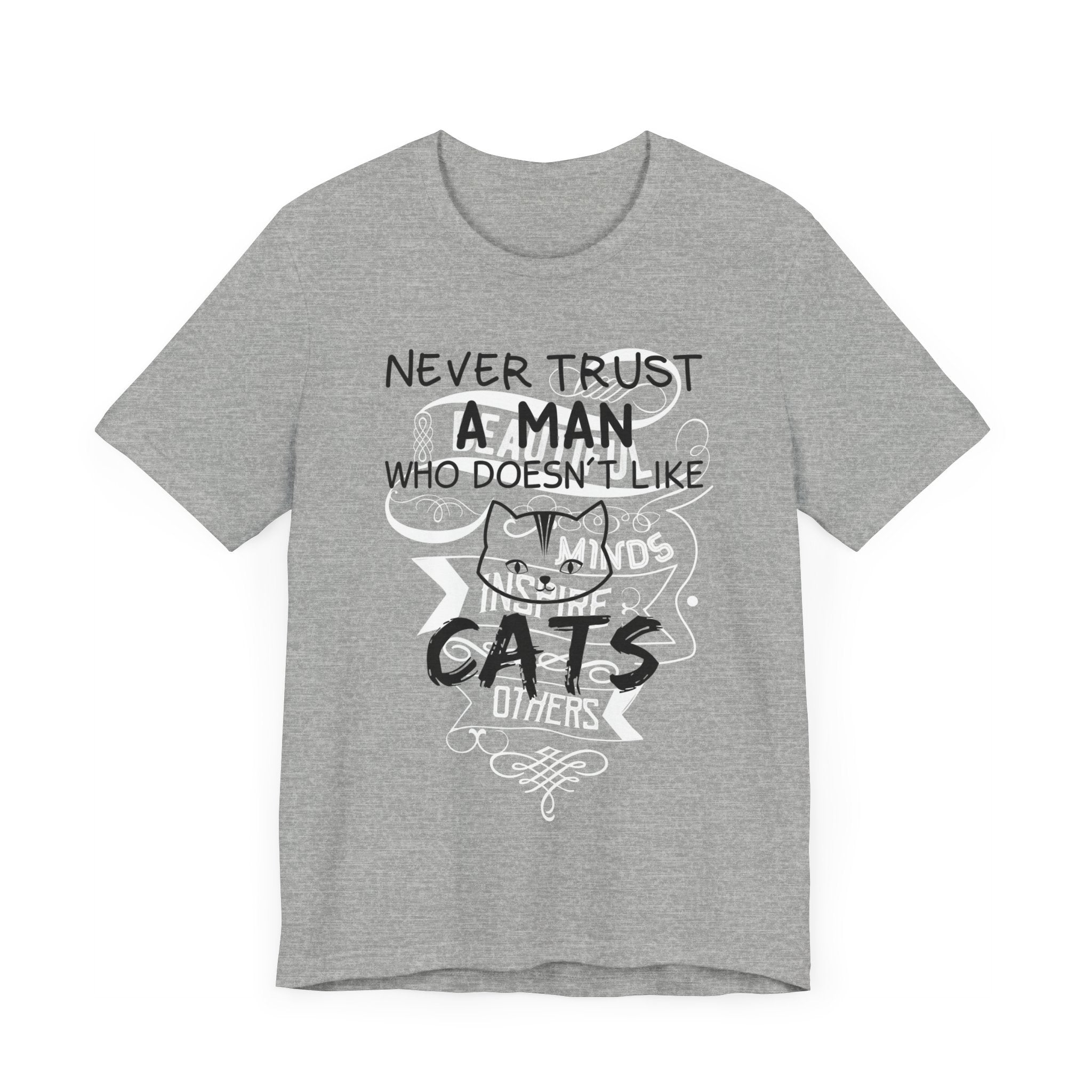 Never Trust A Man Who Doesn't Like Cats T-shirt, Cat Tshirt, Pet Unisex Shirt, Crewneck Shirt, Short Sleeve Tee, Gift for Him, Gift for Her