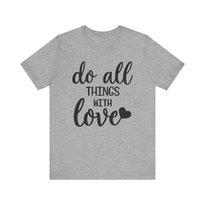 Do All Things With Love T-shirt, Love Tshirt, Positive Shirt, Unisex Shirt, Crewneck Shirt, Short Sleeve Tee, Gift for Him, Gift for Her