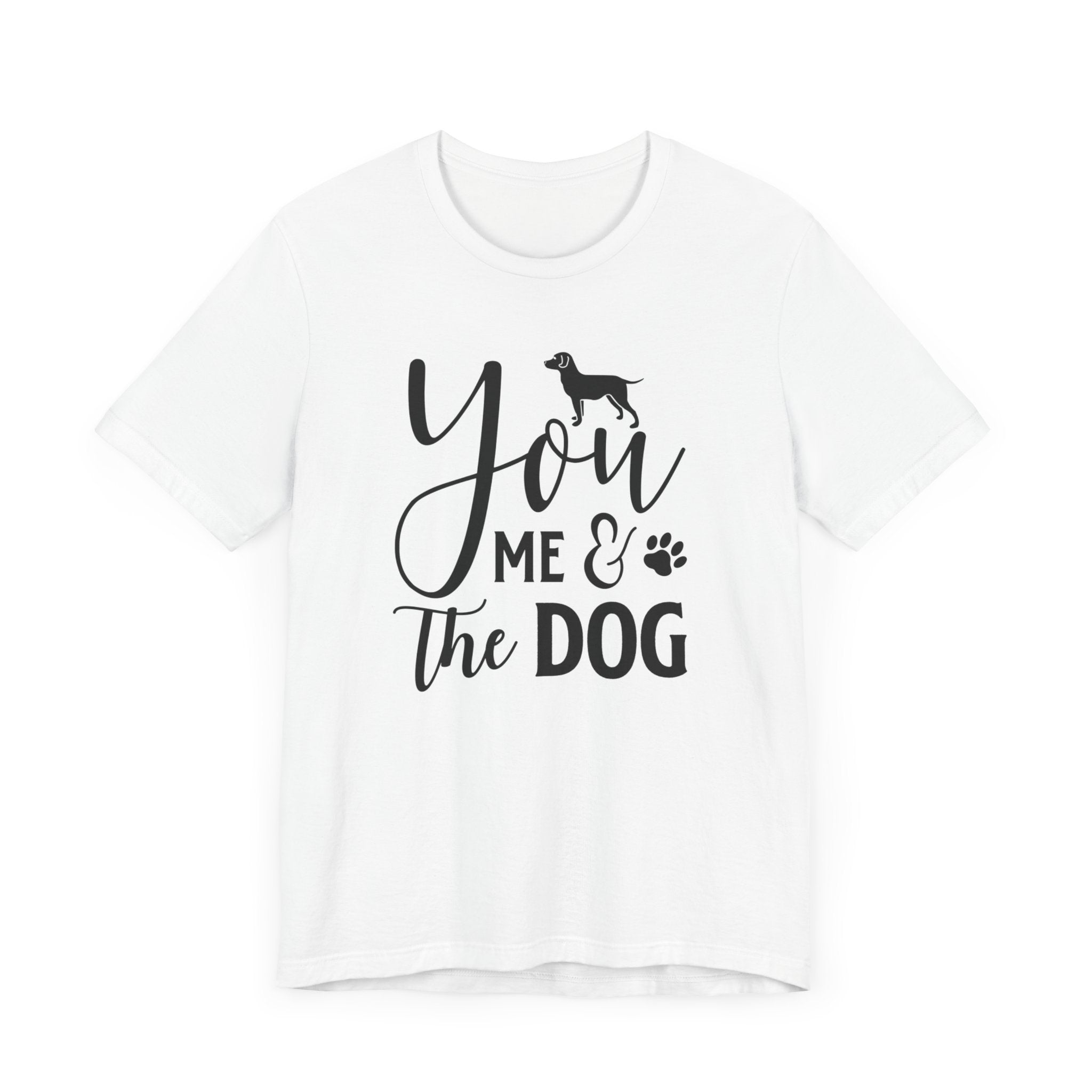 You Me & The Dog T-shirt, Dog Tshirt, Pet Lover Shirt, Crewneck Shirt, Short Sleeve Tee, Gift for Him, Gift for Her