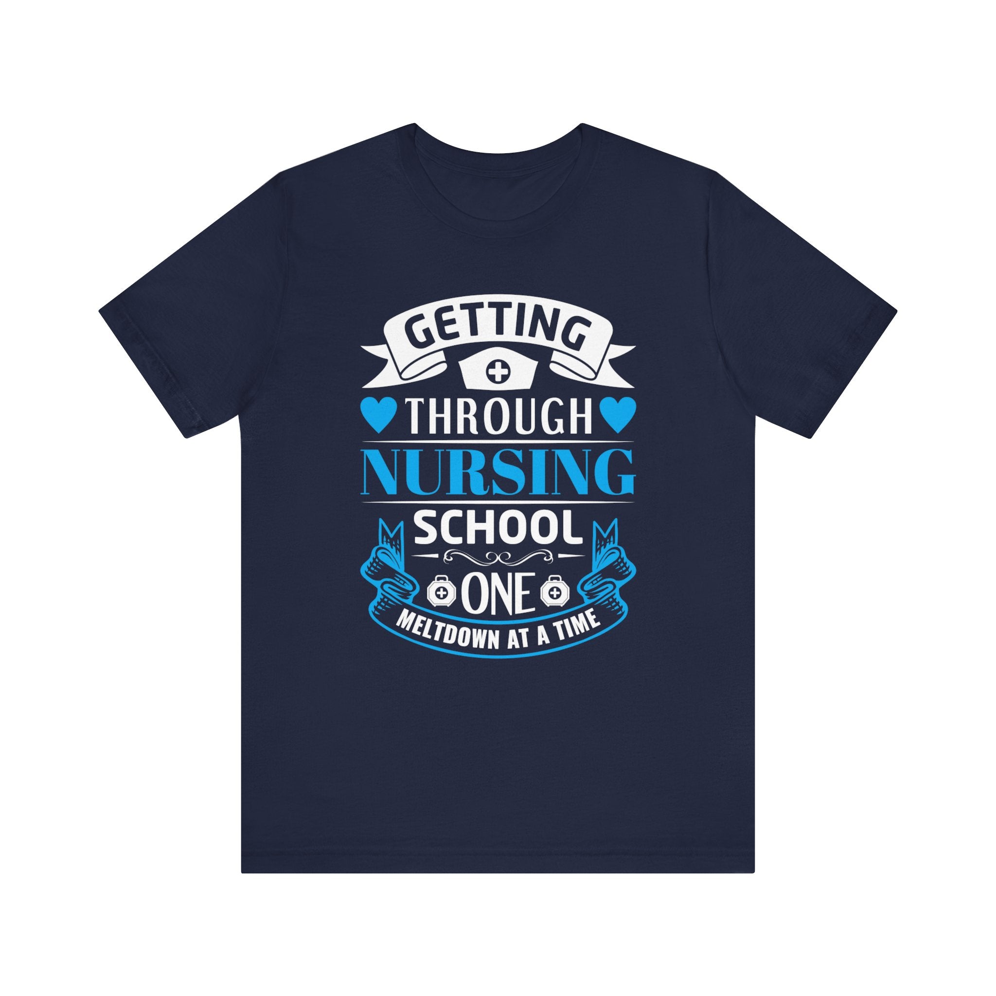 Getting Through Nursing School T-shirt, Nurse Tshirt, Doctor Unisex Shirt, Crewneck Shirt, Short Sleeve Tee, Gift for Him, Gift for He