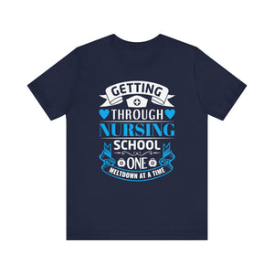 Getting Through Nursing School T-shirt, Nurse Tshirt, Doctor Unisex Shirt, Crewneck Shirt, Short Sleeve Tee, Gift for Him, Gift for He