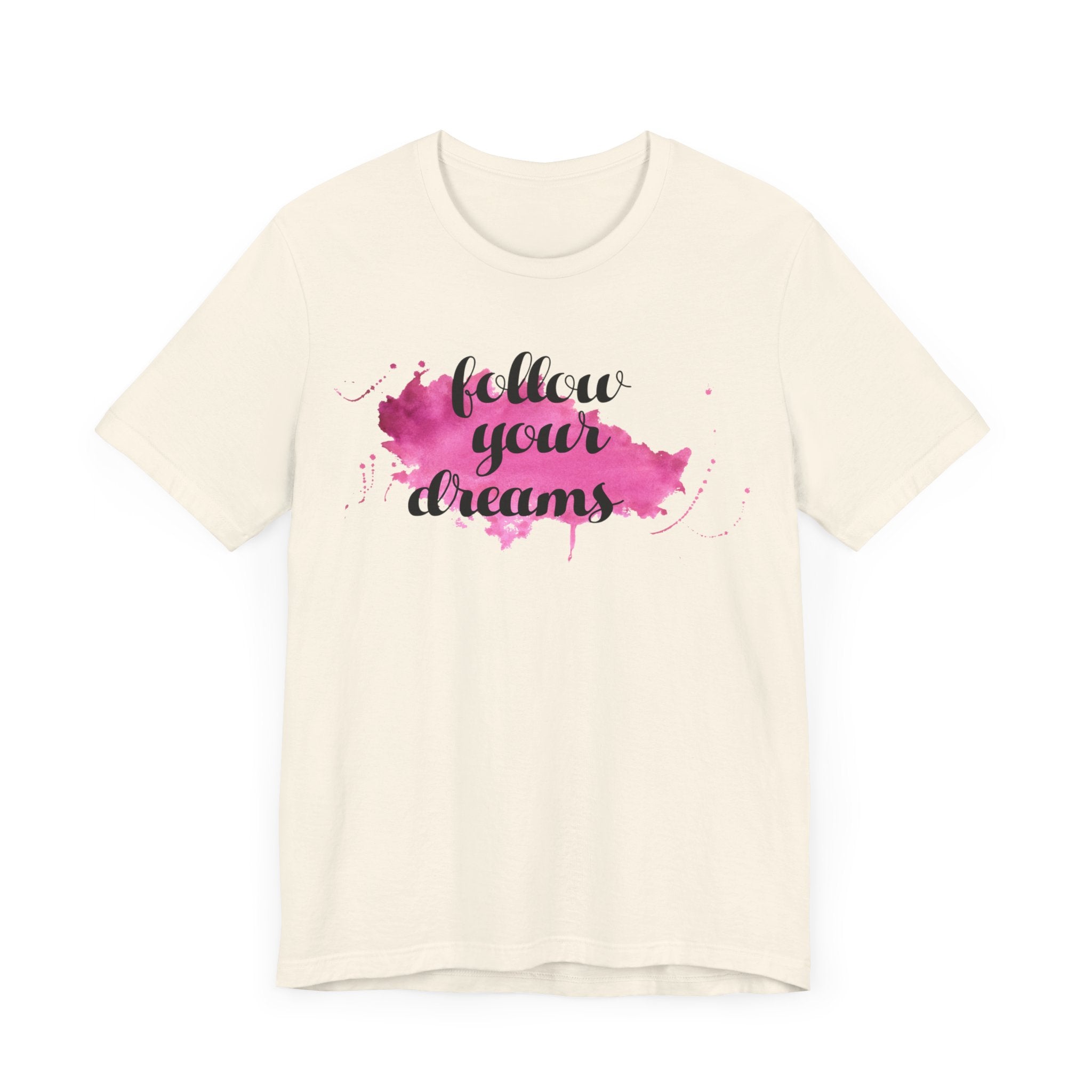 Follow Your Dreams T-shirt, Positive Tshirt, Inspirational Shirt, Motivational Unisex Shirt, Crewneck Shirt, Short Sleeve Tee, Gift for Her