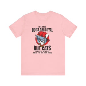 It's True Dogs Are Loyal T-shirt, Dogs Tshirt, Pet Shirt, Unisex Shirt, Crewneck Shirt, Short Sleeve Tee, Gift for Him, Gift for Her