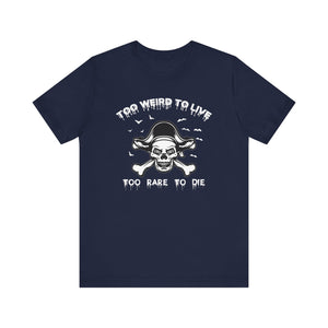 To weird To Live Too Rare to Die T-shirt, Pirate skull Tshirt, Unisex Shirt, Crewneck Shirt, Short Sleeve Tee, Gift for Him, Gift for Her